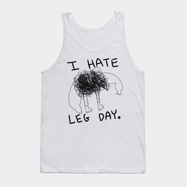 I hate leg day Tank Top by Terribly Drawn